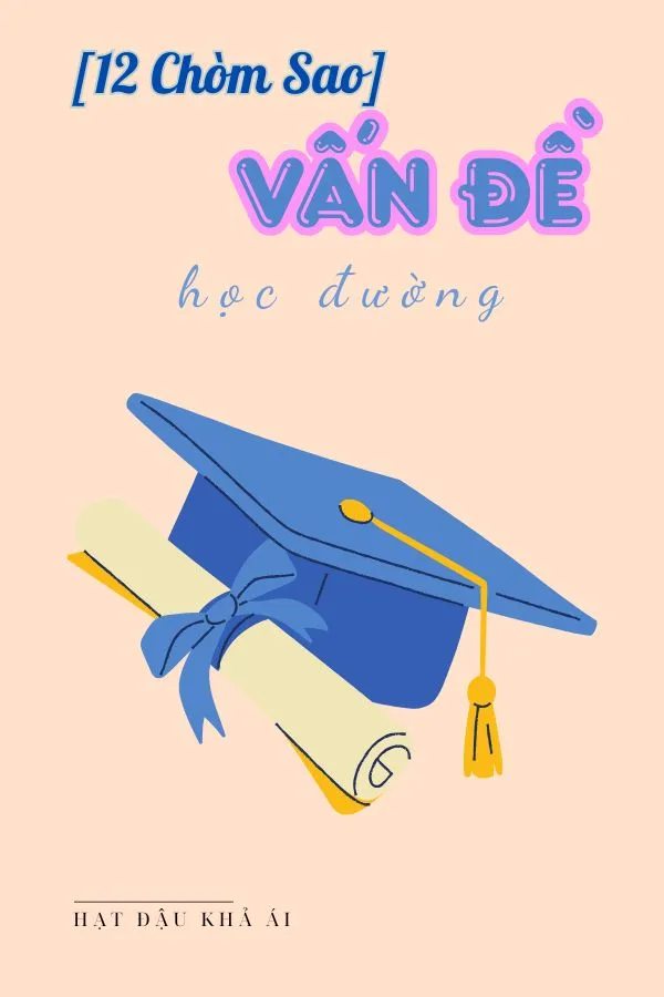 [12 Chòm Sao] Vấn Đề Học Đường
